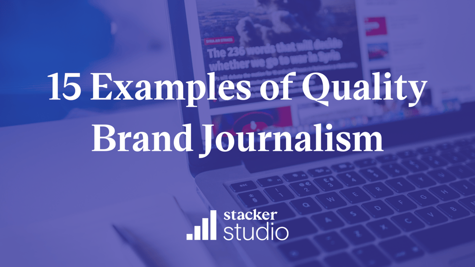 15 Examples of Quality Brand Journalism